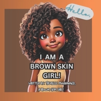 Hello, I Am a Brown Skin Girl!: A Children's Book for Brown Skin Girls Written by a Brown Skin Girl | Celebrating Confidence, & Natural Beauty | B0DPT69L8Q Book Cover