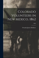 Colorado Volunteers in New Mexico, 1862; 1962 1014667275 Book Cover