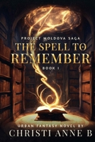 The Spell to Remember (Project Moldova Saga) (BOOK1) B0FGFDNML2 Book Cover