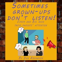 Sometimes grown-ups don't listen!: Corey and Bel need their parents' attention B0BQXWB8BM Book Cover
