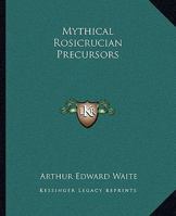 Mythical Rosicrucian Precursors 1417956526 Book Cover