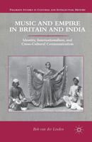 Music and Empire in Britain and India: Identity, Internationalism, and Cross-Cultural Communication 1137311630 Book Cover