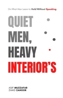 Quiet Men, Heavy Interior's: On What Men Learn to Hold Without Speaking B0GKYQHYYF Book Cover