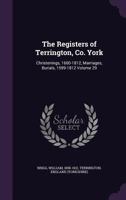 The Registers of Terrington, Co. York: Christenings, 1600-1812, Marriages, Burials, 1599-1812 Volume 29 1355589746 Book Cover