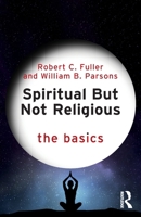 Spiritual But Not Religious: The Basics 1032994568 Book Cover