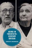 Aging in Twentieth-Century Britain 0520298799 Book Cover