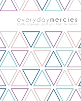 Everyday Mercies: Faith Planner and Journal for Moms 0692068856 Book Cover
