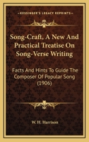 Song-Craft, A New And Practical Treatise On Song-Verse Writing: Facts And Hints To Guide The Composer Of Popular Song 1120710952 Book Cover