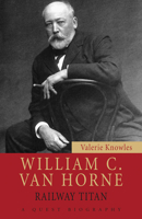 William C. Van Horne: Railway Titan (Quest Biography) 155488702X Book Cover