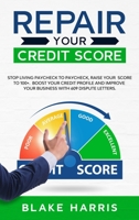 Repair Your Credit Score: Stop Living Paycheck to Paycheck, Raise Your Score to 100+. Boost Your Credit Profile and Improve Your Business With 609 Dispute Letters 1914089103 Book Cover