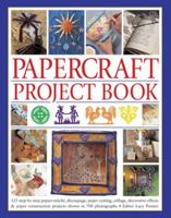 Papercraft Project Book: 125 Step-By-Step Papier-Mache, Decoupage, Paper Cutting, Collage, Decorative Effects & Paper Construction Projects Shown In 700 Photographs 1780193513 Book Cover