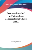 Sermons Preached In Twickenham Congregational Chapel 1104466309 Book Cover