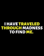 I Have Traveled Through Madness To Find Me : lined professional notebook/journal A perfect office gift for coworkers: Amazing Notebook/Journal/Workbook - Perfectly Sized 8.5x11" - 120 Pages 1712712705 Book Cover