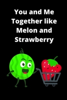 You and Me Together Like Melon and Strawberry Prompt Journal 1655244426 Book Cover