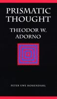 Prismatic Thought: Theodor W. Adorno (Modern German Culture and Literature Series) 0803223781 Book Cover