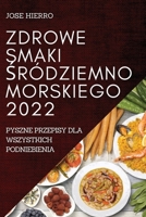Zdrowe Smaki Śródziemnomorskiego 2022: Pyszne Przepisy Dla Wszystkich Podniebienia 183752288X Book Cover
