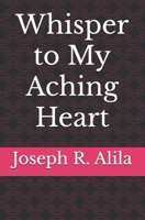 Whisper To My Aching Heart 1438207514 Book Cover