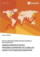Innovationskritisches Personalvermögen in globalen Dienstleistungsunternehmen: Welche Voraussetzungen müssen Fachkräfte heute erfüllen? 3960951566 Book Cover