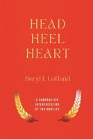 Head, Heel and Heart: A Comparative Interpretation of Two Mantles B0DT467C5L Book Cover