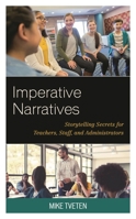 Imperative Narratives: Storytelling Secrets for Teachers, Staff, and Administrators 1475850824 Book Cover