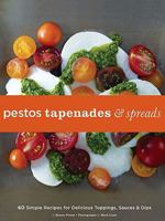 Pestos, Tapenades & Spreads: 40 Simple Recipes for Delicious Toppings, Sauces & Dips 0811865894 Book Cover