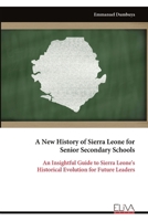 A New History of Sierra Leone for Senior Secondary Schools: An Insightful Guide to Sierra Leone's Historical Evolution for Future Leaders 9999321798 Book Cover