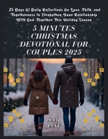 5 Minutes Christmas Devotional For Couples 2025: 25 Days Of Daily Reflections On Love, Faith, and Togetherness to Strengthen Your Relationship With God, Together This Holiday Season B0FTZRKD6R Book Cover