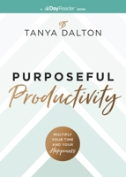 Purposeful Productivity: Multiply Your Time and Your Happiness 1400346622 Book Cover