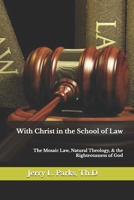 With Christ in the School of Law: The Mosaic Law, Natural Theology, & the Righteousness of God 1087177898 Book Cover