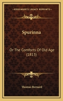 Spurinna: Or The Comforts Of Old Age 1241475164 Book Cover