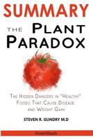 SUMMARY Of The Plant Paradox: The Hidden Dangers in Healthy Foods That Cause Disease and Weight Gain By Steven Gundry 1948191563 Book Cover