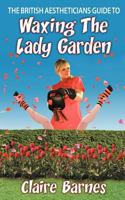 The British Aestheticians Guide to Waxing the Lady Garden 1468561596 Book Cover