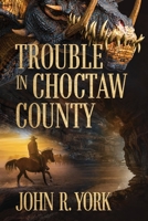 Trouble in Choctaw County 1950075796 Book Cover