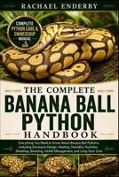 THE COMPLETE BANANA BALL PYTHON HANDBOOK: Everything You Need to Know About Banana Ball Pythons, Including Enclosure Design, Heating, Humidity, ... Health Management, and Long-Term Care B0H87WJKP3 Book Cover