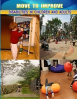 MOVE TO IMPROVE: DISABILITIES IN CHILDREN AND ADULTS B&W EDITION 1988986206 Book Cover