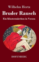 Bruder Rausch: Ein Klostermrchen in Versen 3743745518 Book Cover