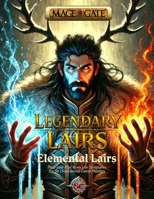 Legendary Lairs: Elemental Lairs: Plug-and-Play Boss Lair Templates for 5e (5th Edition) Game Masters B0GX9TC5DM Book Cover