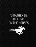 I'd Rather Be Betting On The Horses: Casino & Matched Betting Diary, Log - Custom Pages Username and Passwords for Each Bookie, Yearly, Monthly Profit ... for Date/Bookie/Event Info/Profit / Loss 1705610919 Book Cover