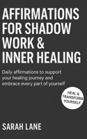 Affirmations for Shadow Work & Inner Healing: Transform Your Life with Daily Affirmations for Self-Awareness, Emotional Growth & Deep Inner Healing B0FB4WLZP9 Book Cover