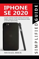 iPhone SE 2020 Simplified Guide: A Quick & Easy Guide to Setup and Unlock Hidden Features on Your New iPhone SE 2020 in the Best Optimal Way B08BDSDS8G Book Cover