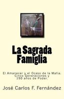 La Sagrada Famiglia: El Amanecer y El Ocaso de La Mafia. Cinco Generaciones y 150 Anos de Poder. 1523241748 Book Cover