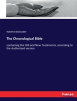 The Chronological Bible, Containing the Old and New Testaments, According to the Authorized Version: Newly Divides Into Paragraphs and Sections, With the Dates and Places of Transactions, Concise Intr 3337099807 Book Cover