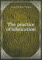 The practice of lubrication 5519467889 Book Cover