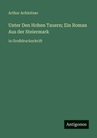 Unter Den Hohen Tauern; Ein Roman Aus der Steiermark: in Großdruckschrift (German Edition) 338809053X Book Cover