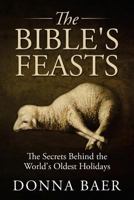 The Bible's Feasts: Part of the Theology for Novices Series 0615618847 Book Cover