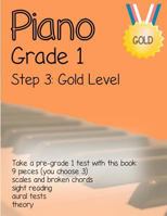 Piano Grade 1: Step 3 - Gold Level: Take a pre-grade 1 exam with this book 1500928267 Book Cover