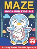 Maze Books for Kids 4-8: Activity Maze Books for Kids 4-6, 6-8 - The Animal Maze Book 1097525600 Book Cover
