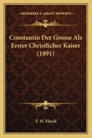 Constantin Der Grosse Als Erster Christlicher Kaiser (1891) 1161041052 Book Cover