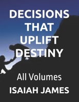 DECISIONS THAT UPLIFT DESTINY: All Volumes B0GG71SZQ3 Book Cover