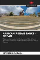 AFRICAN RENAISSANCE - NEPAD: Regenerated Traditional Chieftaincy of Sub-Saharan Africa, Foundation of the African Renaissance in the 21st Century 6205724367 Book Cover